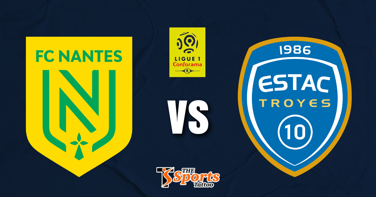 Ligue 1: Nantes vs Troyes Live Stream, Prediction, Preview, Head to Head,  Venue & Timings | The Sports Tattoo