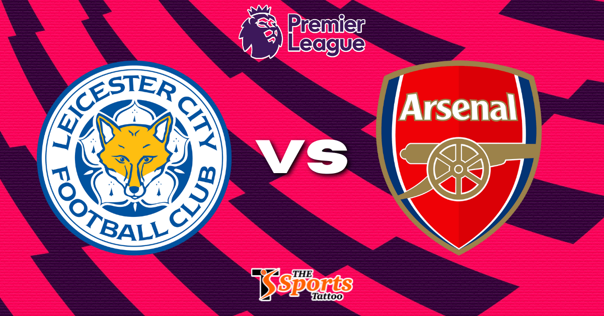 Premier League: Leicester City vs Arsenal Live Stream, Prediction, Preview,  Head to Head, Venue & Timings | The Sports Tattoo