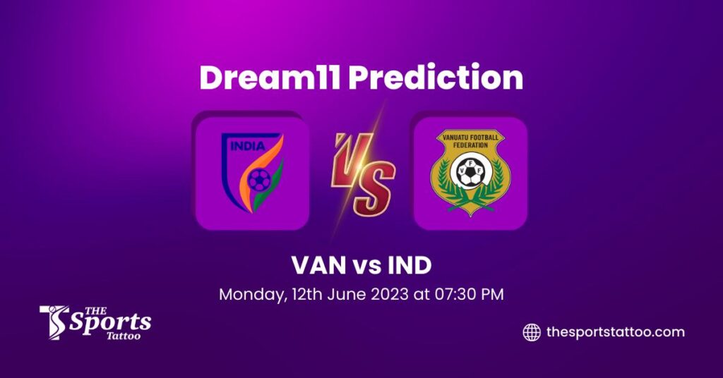 VAN vs IND Dream11 Football Prediction, Hero Intercontinental Cup, Fantasy Football, Top Picks, Broadcast, Predicted XI