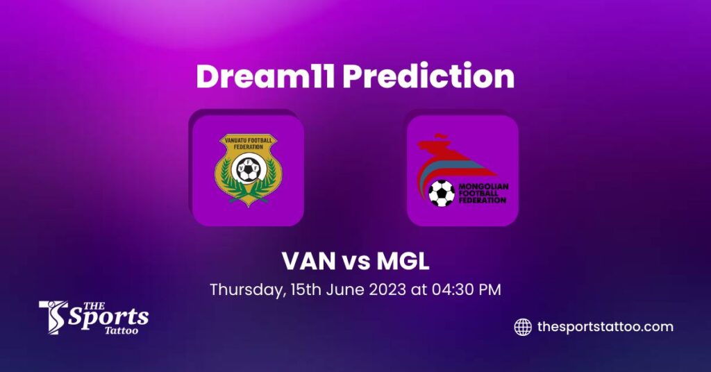 VAN vs MGL Dream11 Football Prediction, Hero Intercontinental Cup 2023, Fantasy Football, Top Picks, Broadcast, Predicted XI
