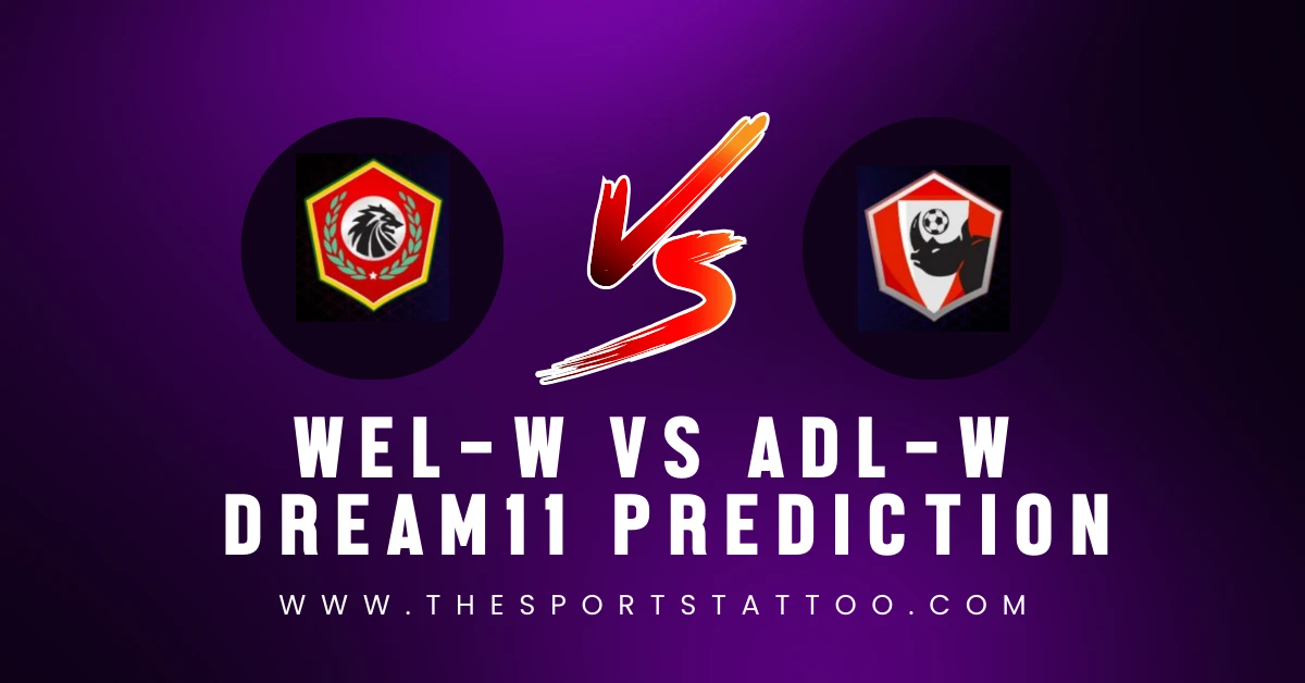 WEL-W Vs ADL-W Dream11 Football Prediction, W League, Fantasy Football ...