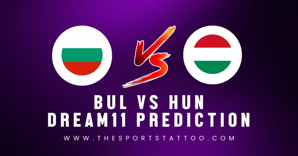 BUL vs HUN Dream11 Prediction