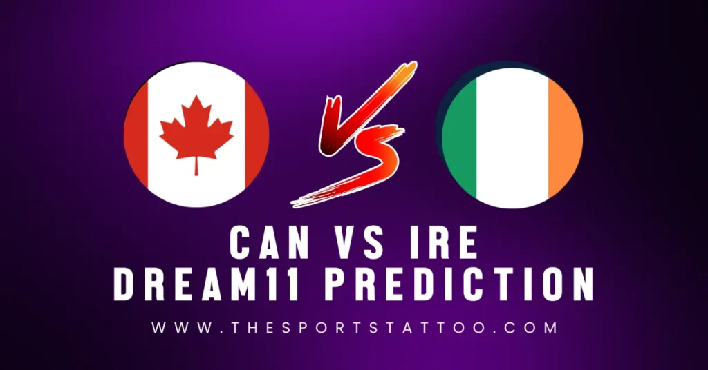 CAN vs IRE Dream11 Prediction