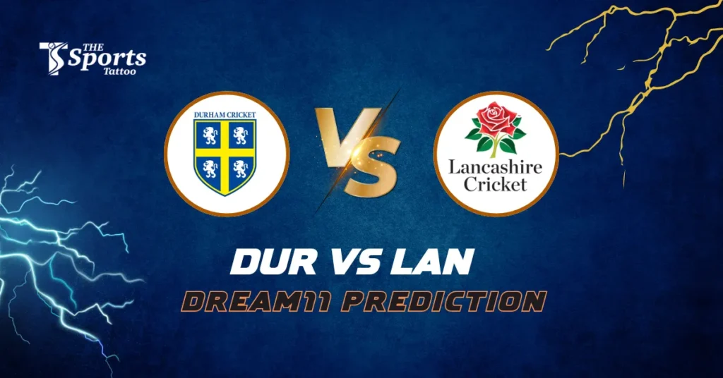 DUR vs LAN Dream11 Prediction Today Match