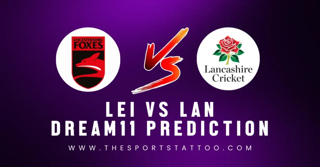 LEI vs LAN Dream11 Prediction