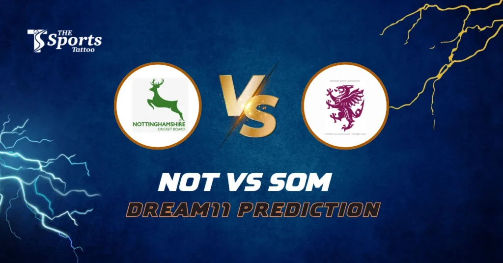 NOT vs SOM Dream11 Prediction Today Match