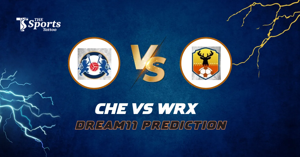 CHE vs WRX Dream11 Football Prediction