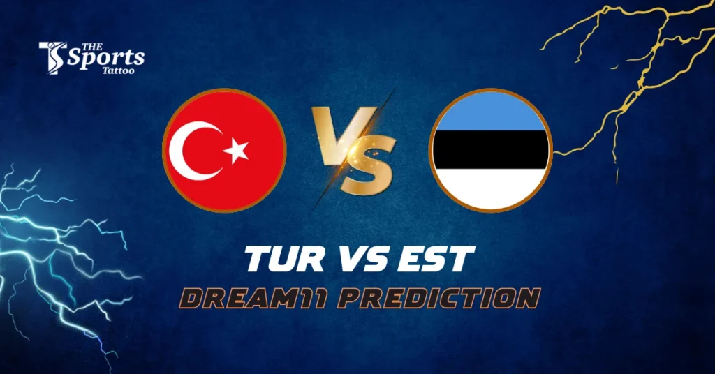 TUR vs EST Dream11 Prediction