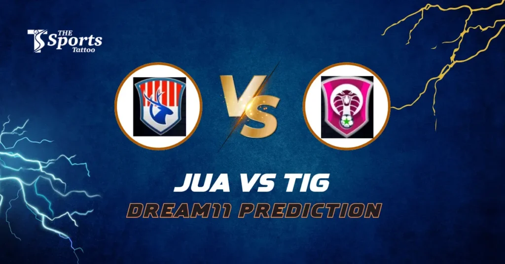 JUA vs TIG Dream11 Football Prediction