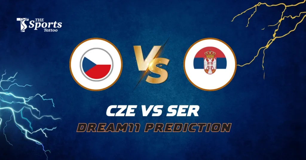 CZE vs SER Dream11 Prediction