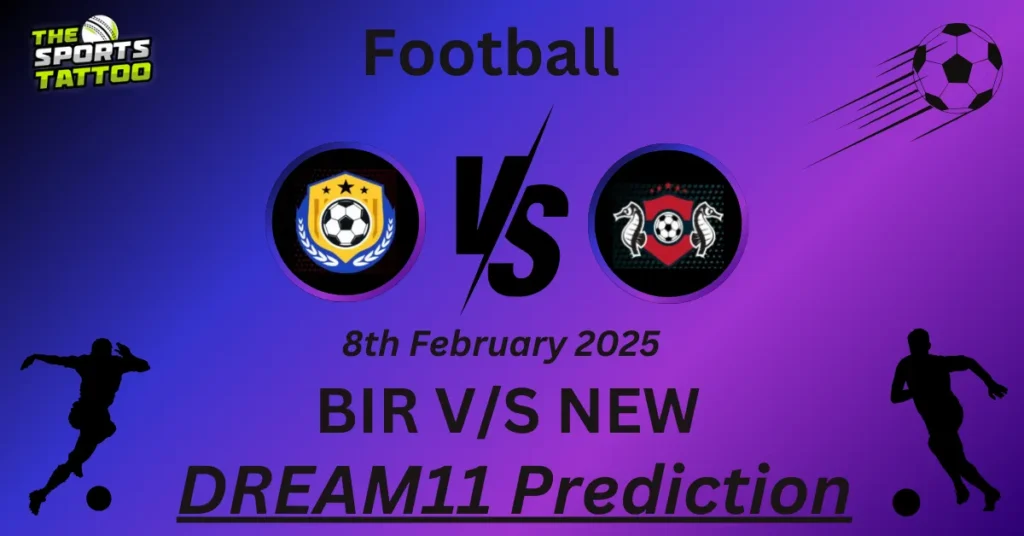 BIR vs NEW Dream11 Prediction