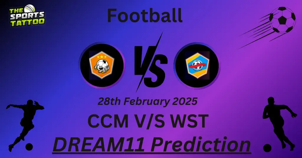 CCM vs WST Dream11 Prediction