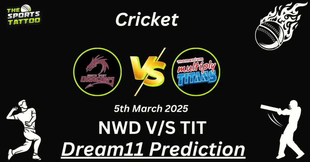 NWD VS TIT DREAM11 PREDICTION