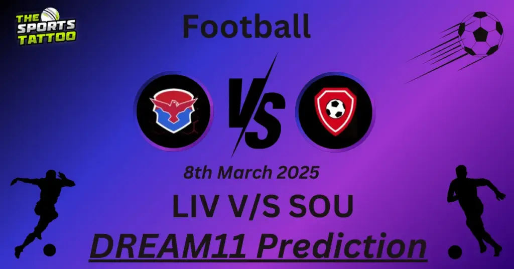 LIV vs SOU Dream11 Prediction