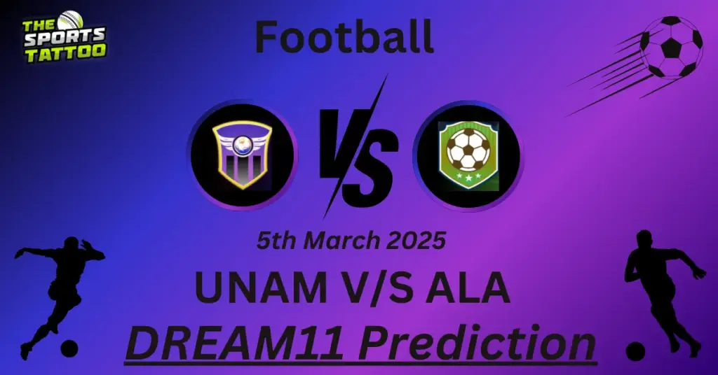 UNAM vs ALA Dream11 Prediction