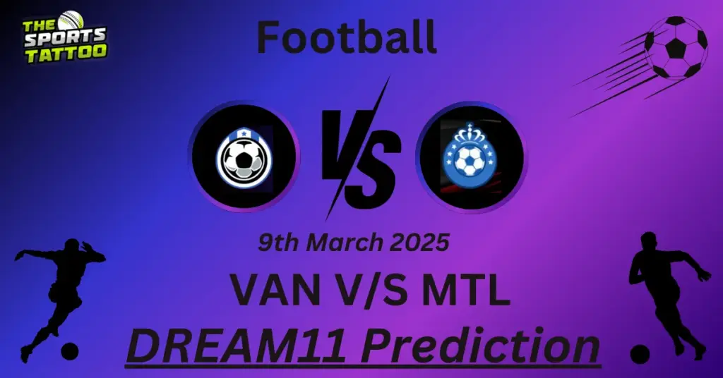 VAN vs MTL Dream11 Prediction