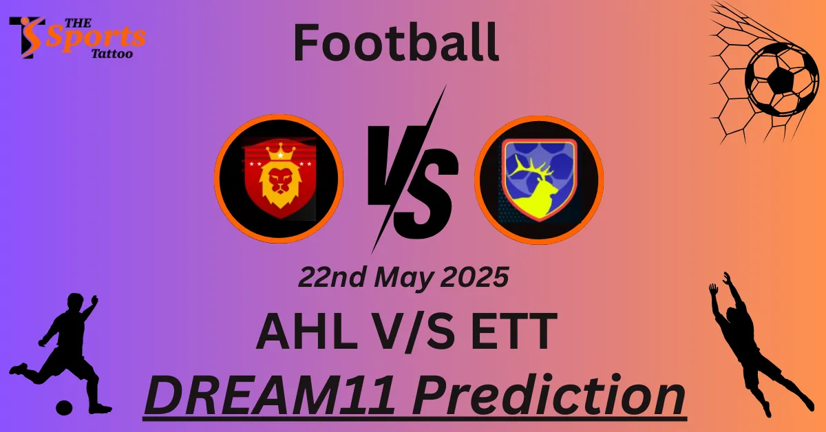 AHL vs ETT Dream11 Prediction
