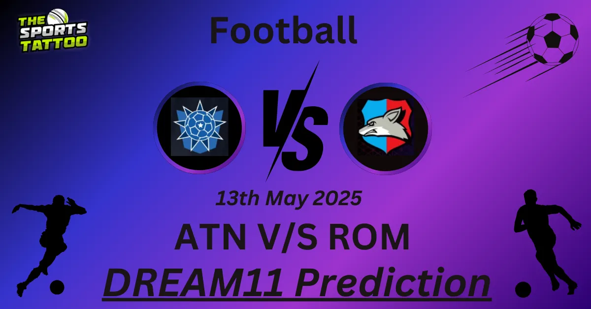 ATN vs ROM Dream11 Prediction