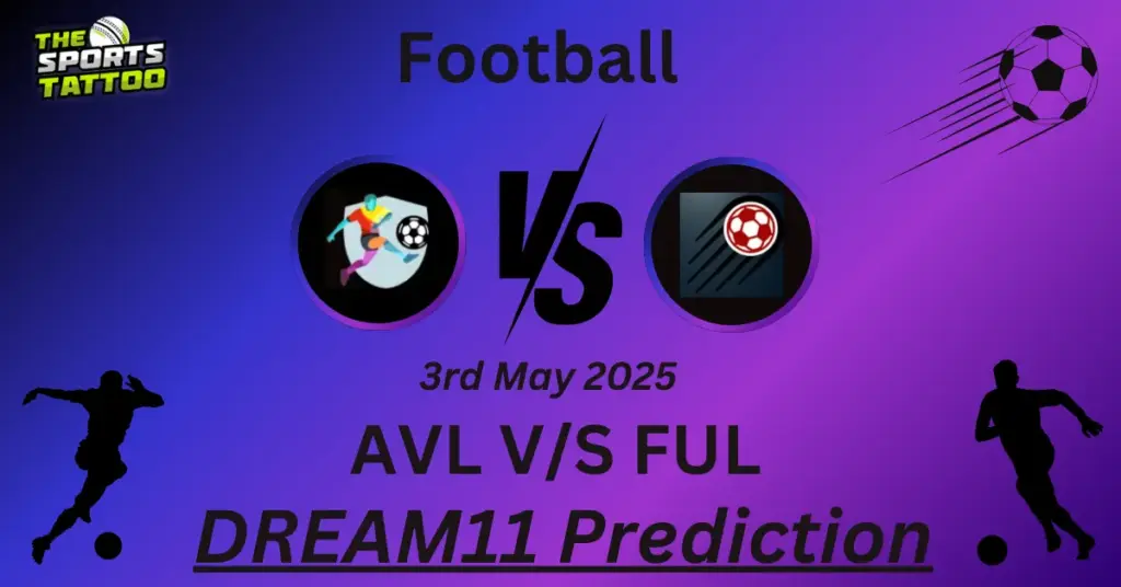 AVL vs FUL Dream11 Prediction