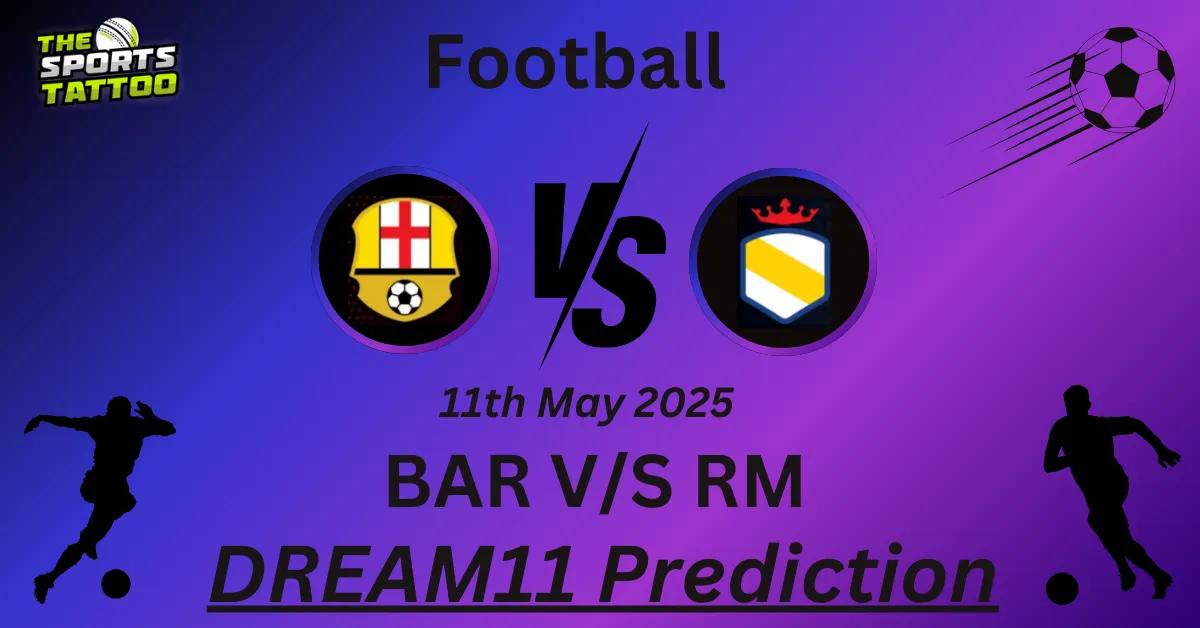 BAR vs RM Dream11 Prediction