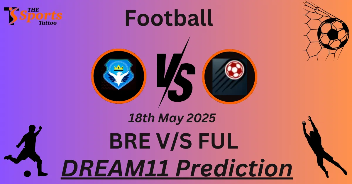 BRE vs FUL Dream11 Prediction