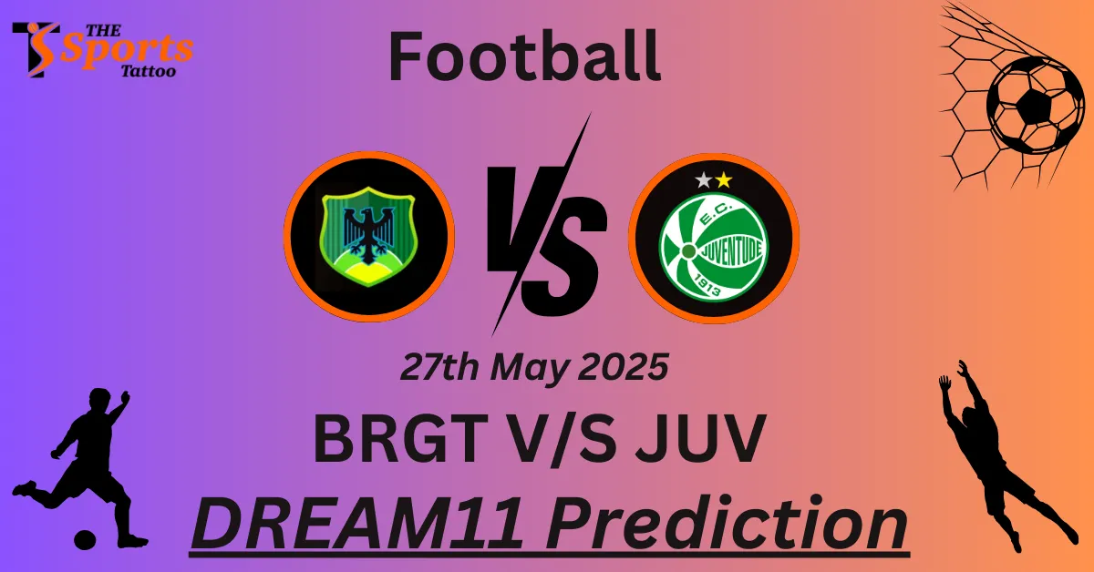 BRGT vs JUV Dream11 Prediction