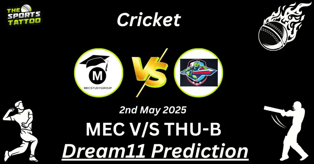 MEC vs THU-B Dream11 Prediction