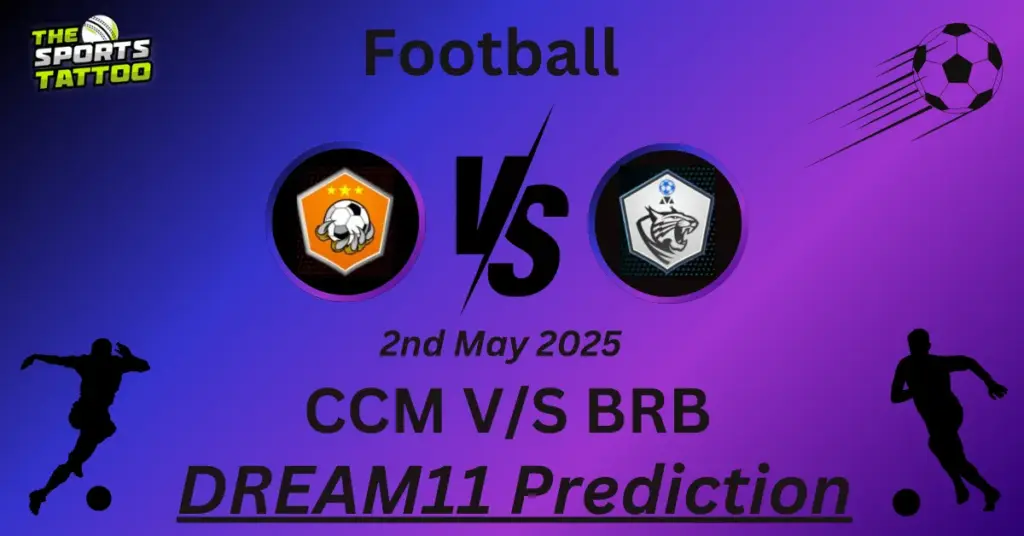 CCM vs BRB Dream11 Prediction