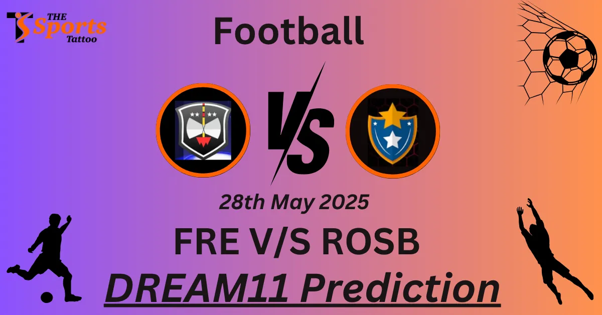 FRE vs ROSB Dream11 Prediction