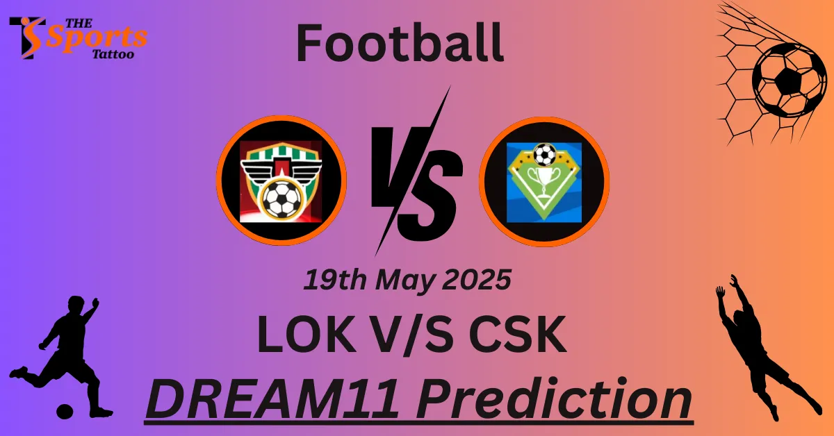 LOK vs CSK Dream11 Prediction