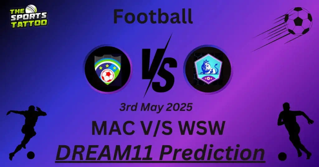 MAC vs WSW Dream11 Prediction