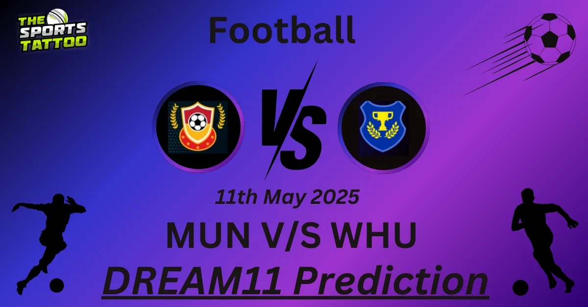 MUN vs WHU Dream11 Prediction