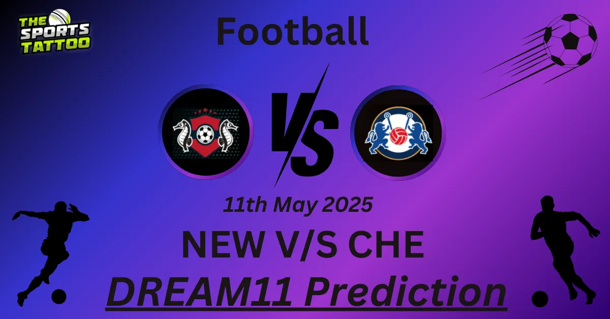 NEW vs CHE Dream11 Prediction