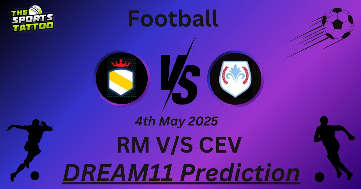 RM vs CEV Dream11 Prediction