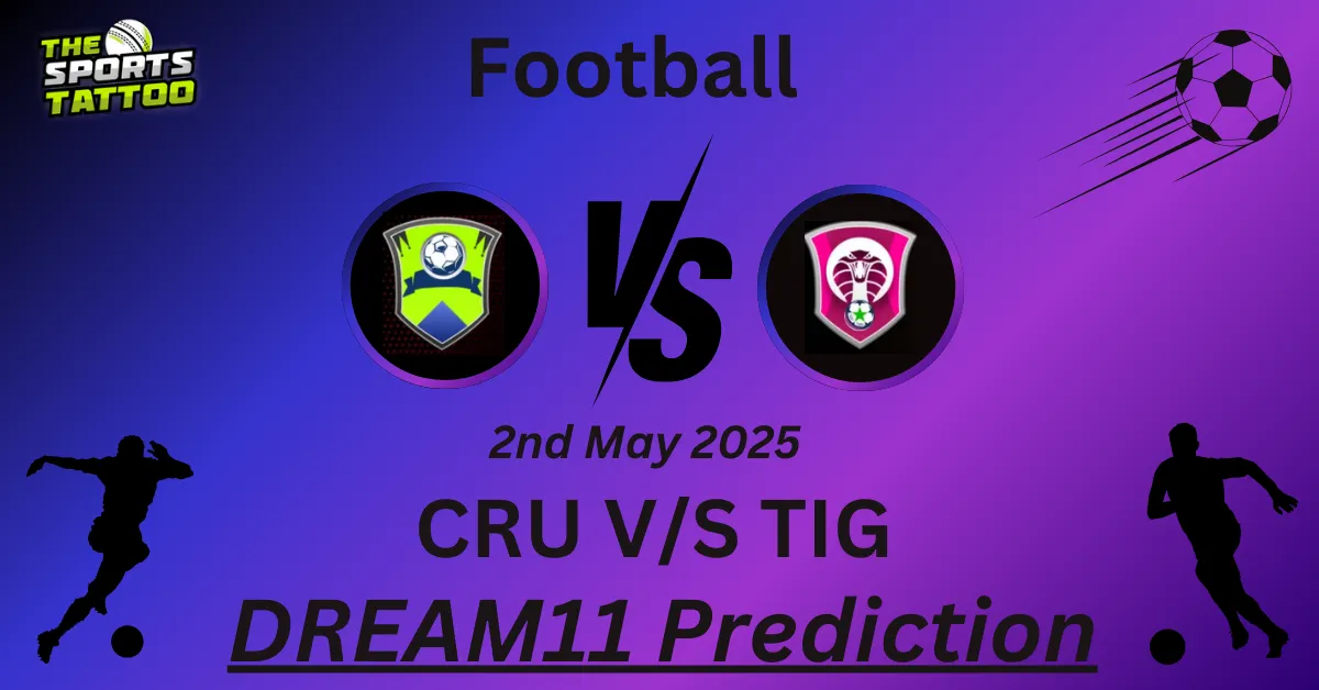 CRU vs TIG Dream11 Prediction