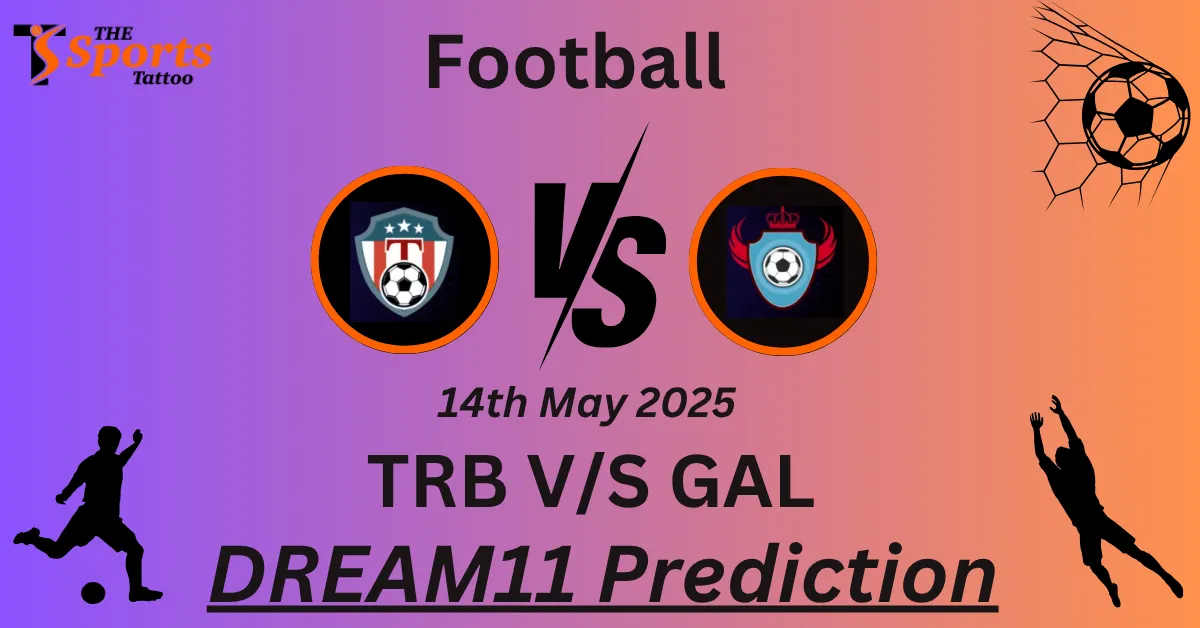 TRB vs GAL Dream11 Prediction