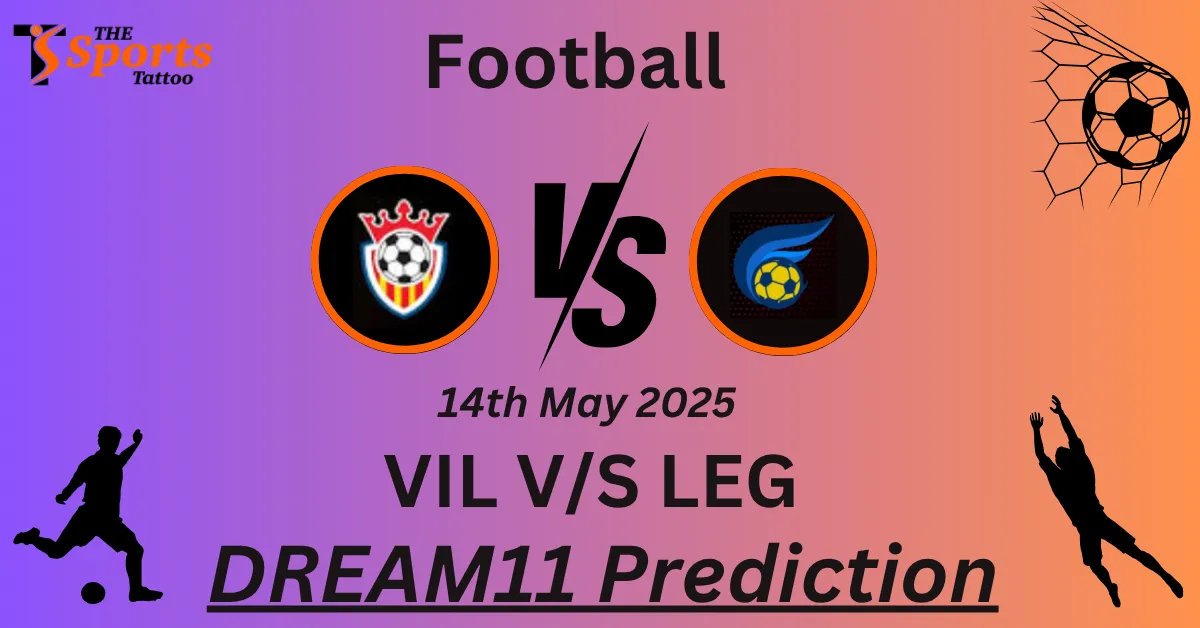 VIL vs LEG Dream11 Prediction