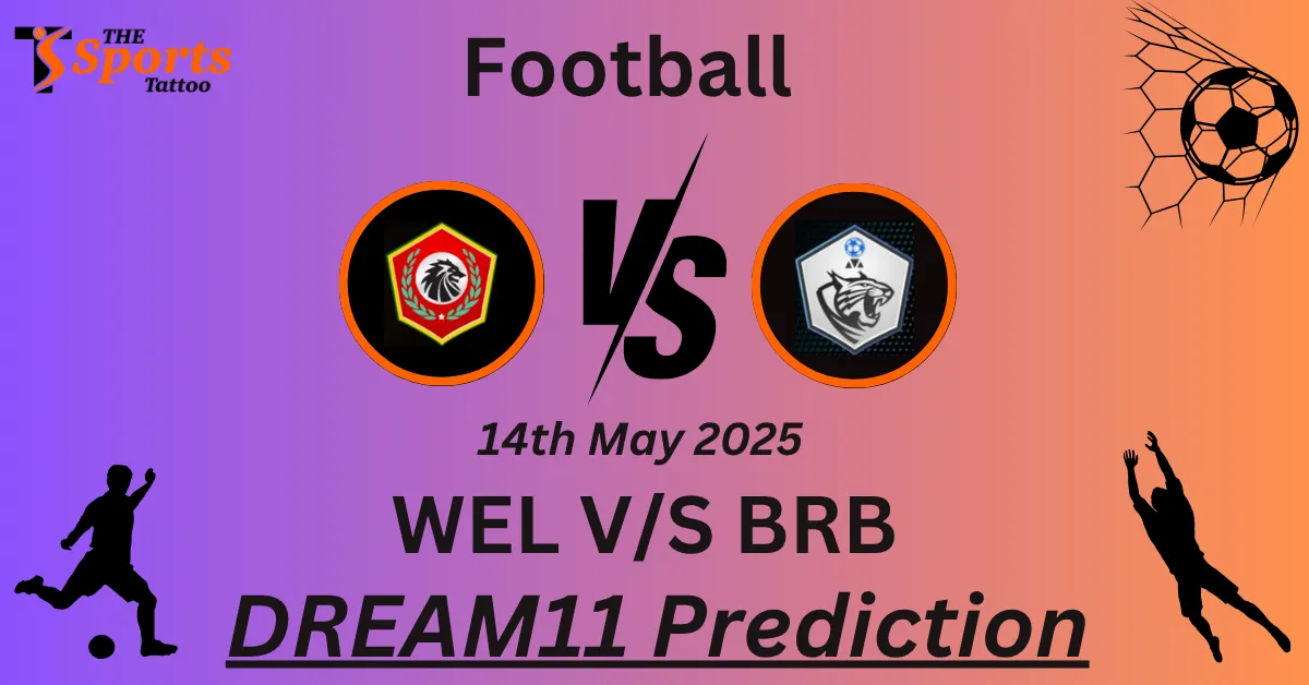 WEL vs BRB Dream11 Prediction