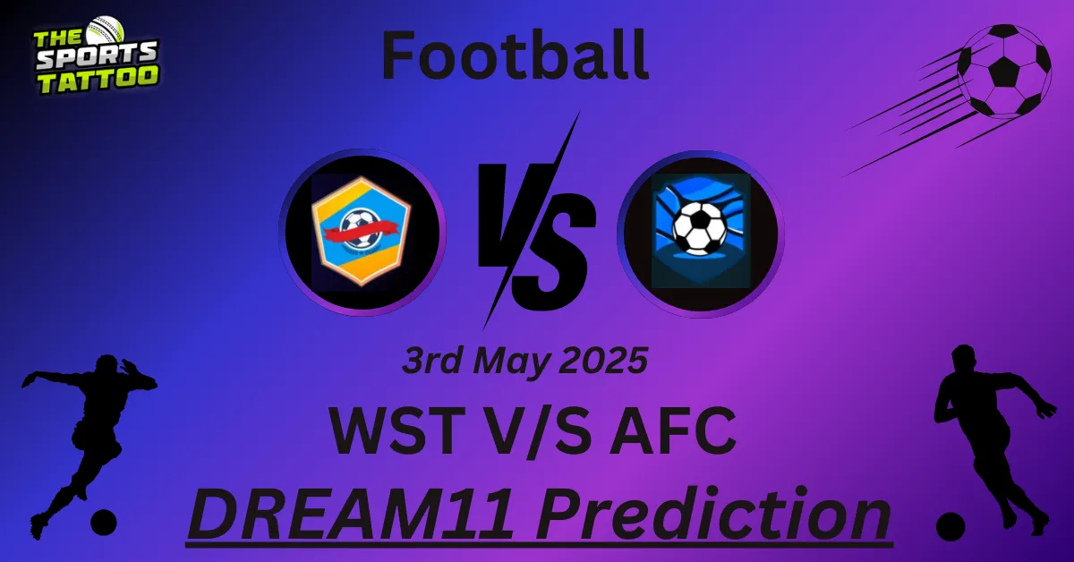 WST vs AFC Dream11 Prediction