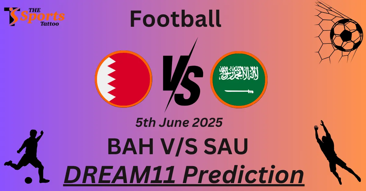 BAH vs SAU Dream11 Prediction