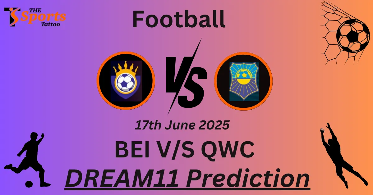 BEI vs QWC Dream11 Prediction