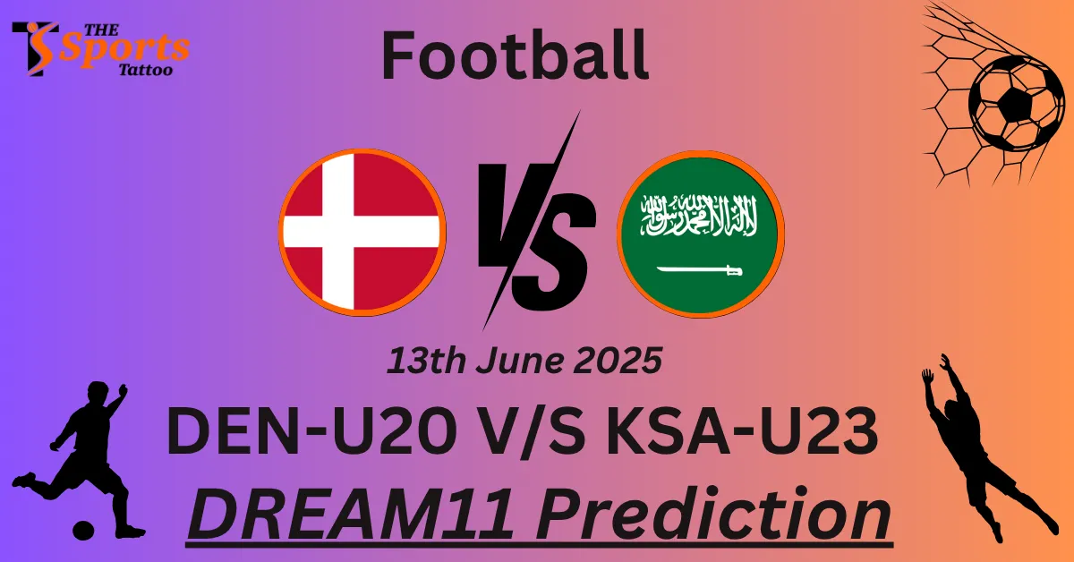 DEN-U20 vs KSA-U23 Dream11 Prediction