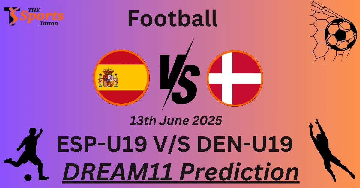 ESP-U19 vs DEN-U19 Dream11 Prediction