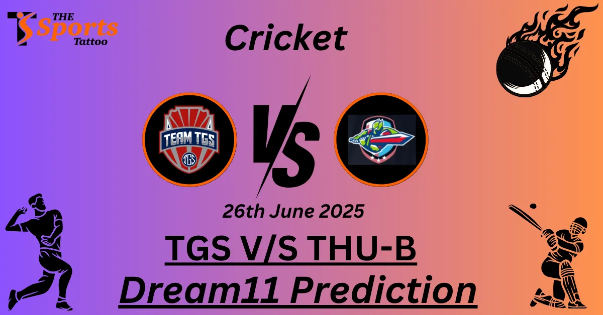 TGS vs THU-B Dream11 Prediction