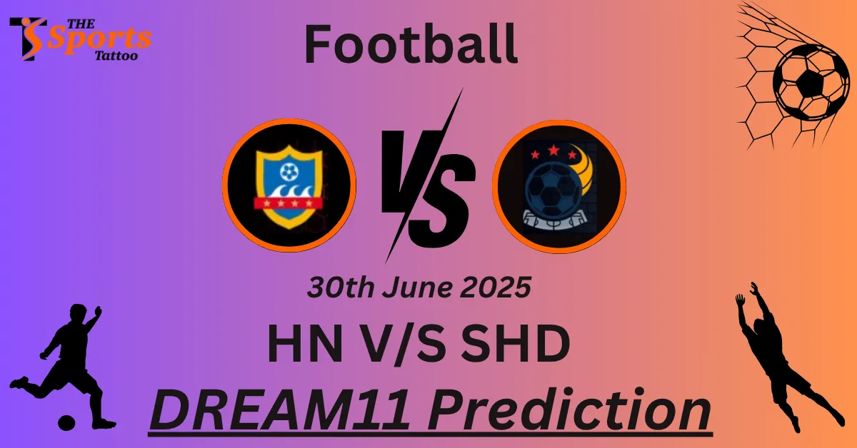 HN vs SHD Dream11 Prediction