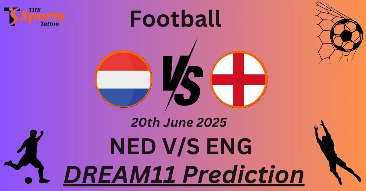 NED vs ENG Dream11 Prediction