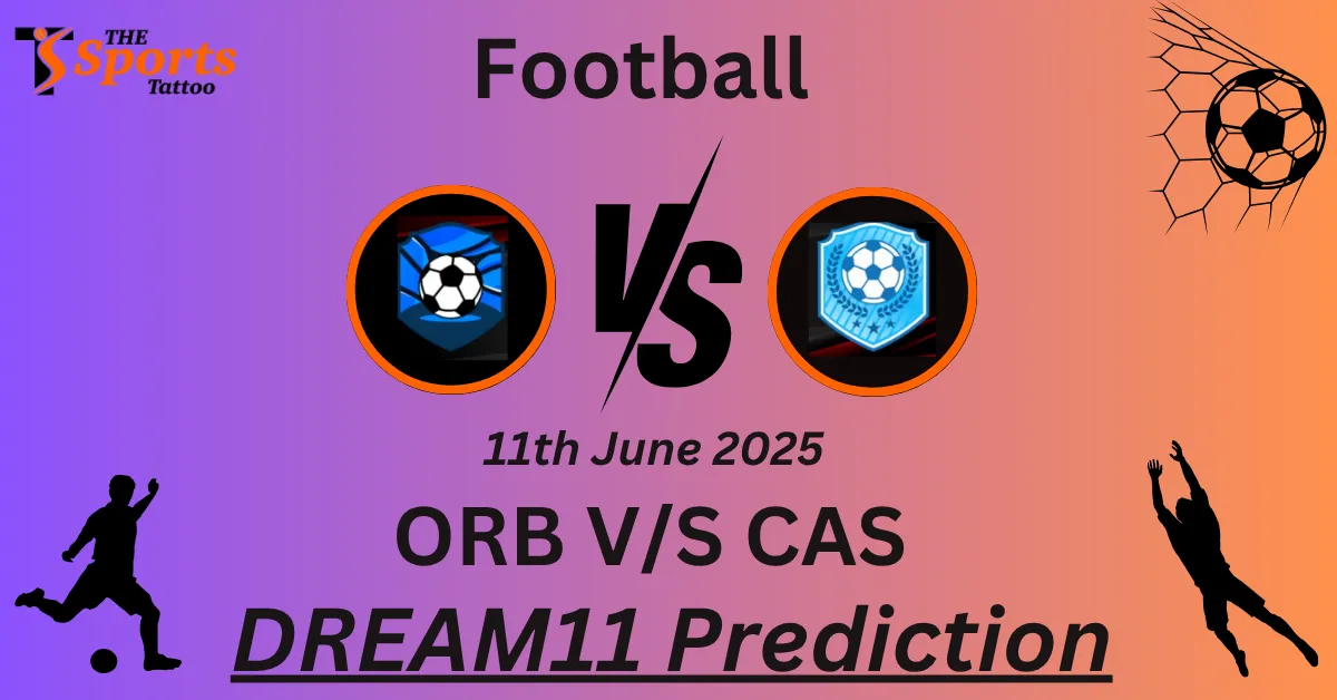 ORB vs CAS Dream11 Prediction