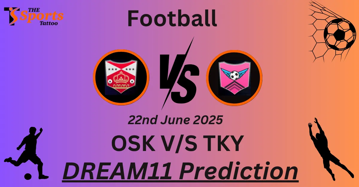 OSK vs TKY Dream11 Prediction