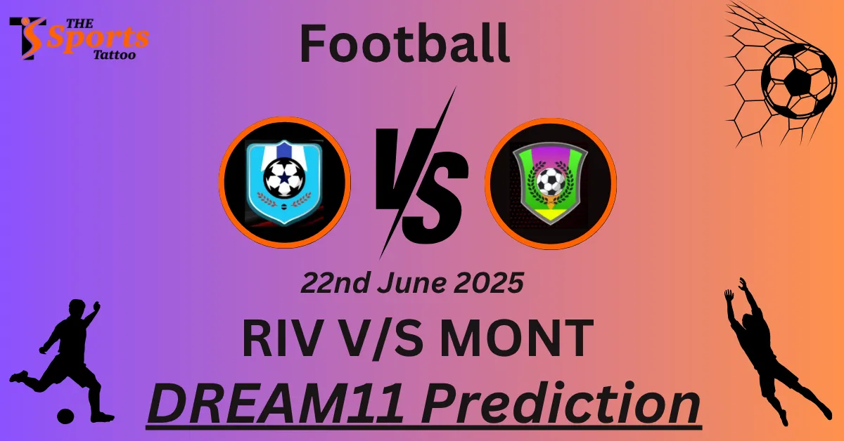 RIV vs MONT Dream11 Prediction