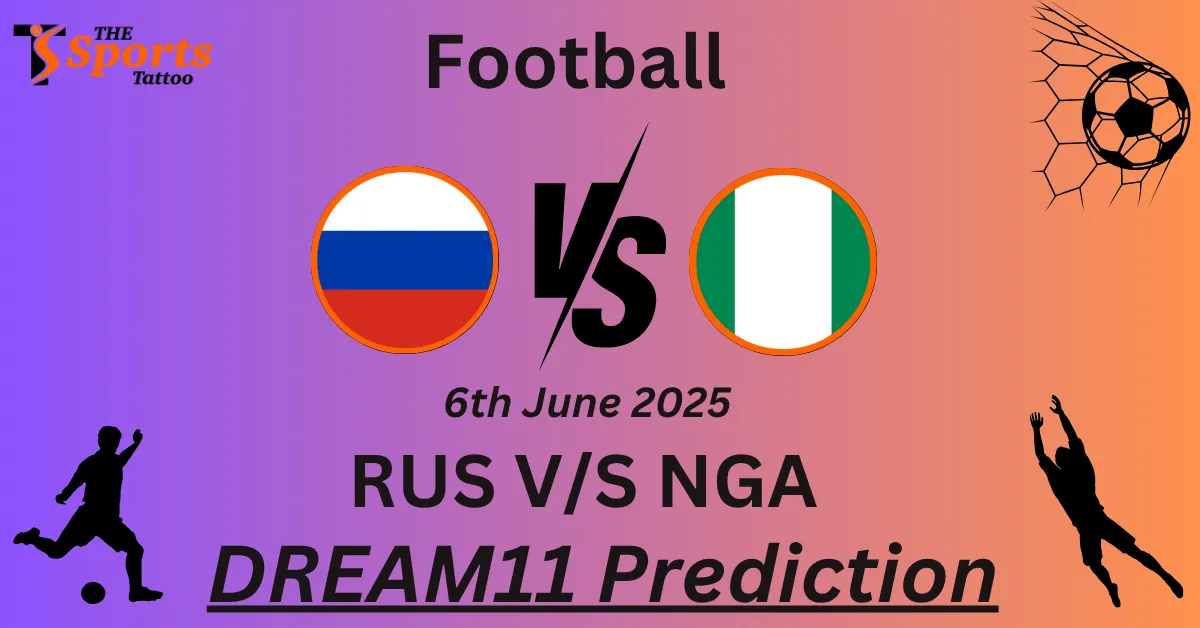 RUS vs NGA Dream11 Prediction